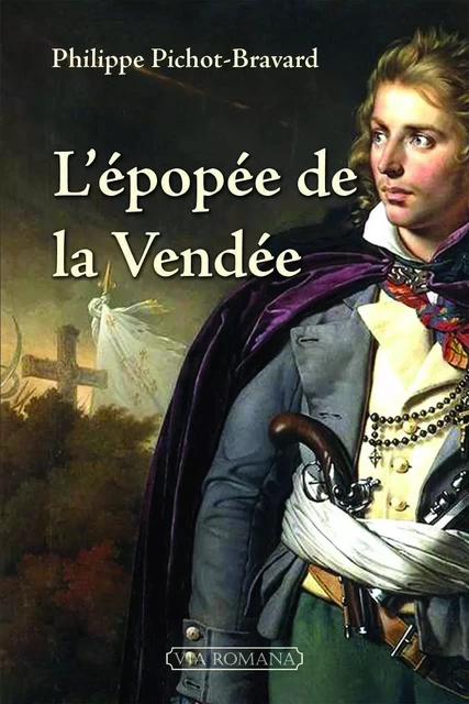 L'épopée de la Vendée - Philippe Pichot-Bravard - VIA ROMANA