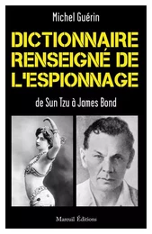 Dictionnaire renseigné de l'espionnage De Sun Tzu à James Bond