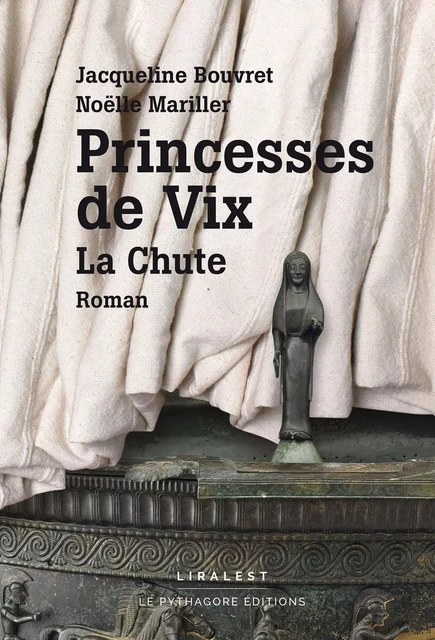 Princesses de Vix : la chute - Jacqueline Bouvret, Noëlle Mariller - LE PYTHAGORE