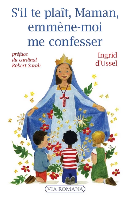 S'il te plaît, maman, emmène-moi me confesser - Ingrid d'Ussel - VIA ROMANA