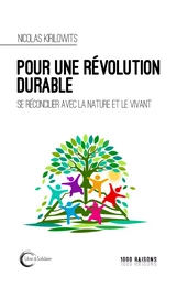 Réflexions pour une révolution durable - se réconcilier avec la nature et le vivant