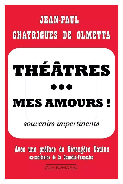 Théâtres... mes amours -  CHAYRIGUES DE OLMETTA Jean-Paul - VIA ROMANA