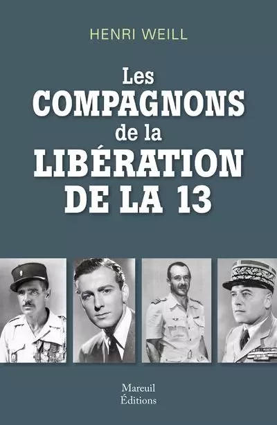 Les compagnons de la libération de la 13 - Henri Weill - Mareuil Editions