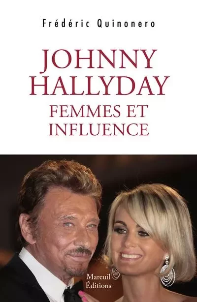 Johnny Hallyday femmes et influences - Frédéric Quinonero - Mareuil Editions