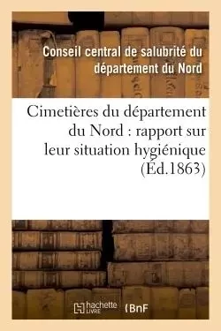 Cimetières du département du Nord : rapport sur leur situation hygiénique, communiqué -  SALUBRITE DU NORD - HACHETTE BNF