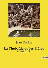 La Thébaïde ou les Frères ennemis