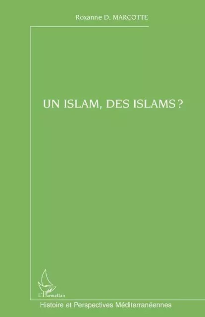 Un islam, des islams ? - Roxanne D. Marcotte - Editions L'Harmattan