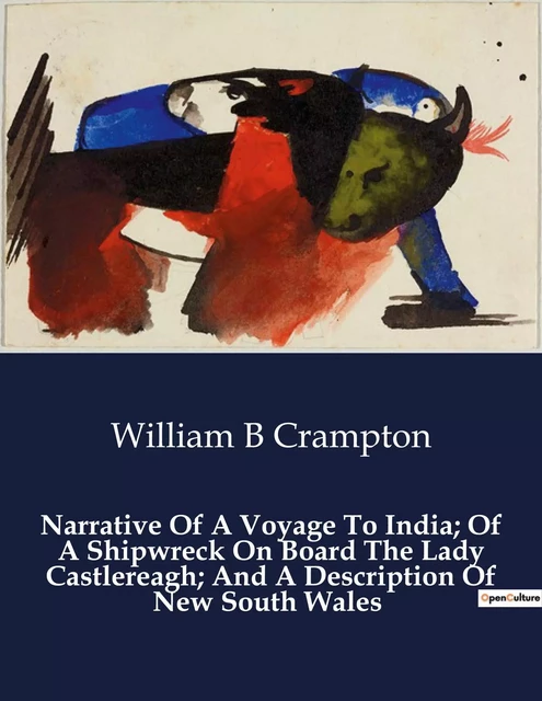 Narrative Of A Voyage To India; Of A Shipwreck On Board The Lady Castlereagh; And A Description Of New South Wales - William B Crampton - CULTUREA