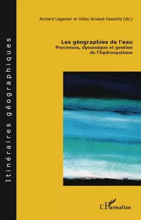 Les géographies de l'eau - Gilles Arnaud-Fassetta, Richard Laganier - Editions L'Harmattan