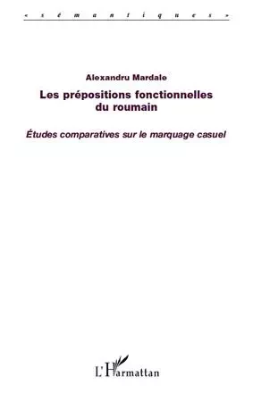 Les prépositions fonctionnelles du roumain -  Mardale alexandru - Editions L'Harmattan