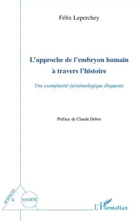 L'approche de l'embryon humain à travers l'histoire - Félix Leperchey - Editions L'Harmattan