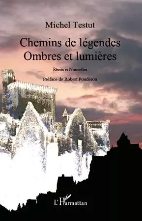 Chemins de légendes - Michel Testut - Editions L'Harmattan