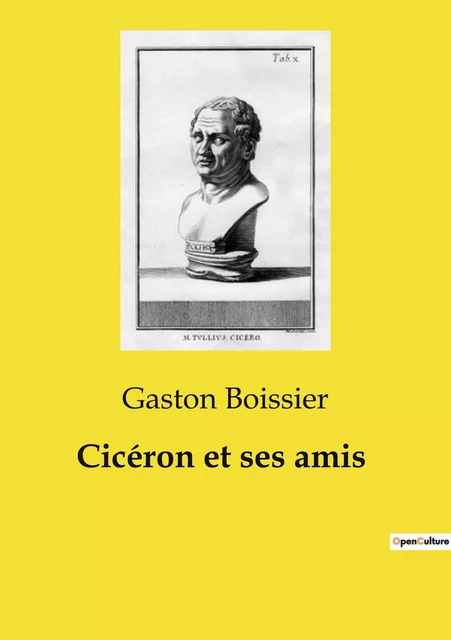 Cicéron et ses amis - Gaston Boissier - CULTUREA