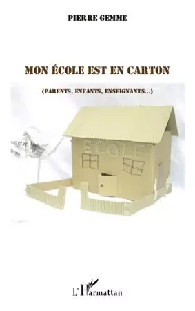 Mon école est en carton - Pierre Gemme - Editions L'Harmattan