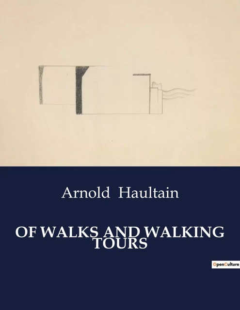 OF WALKS AND WALKING TOURS - Arnold Haultain - CULTUREA