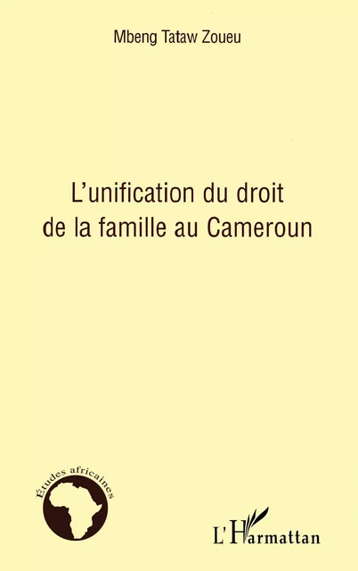 L'unification du droit de la famille au Cameroun - Mbeng Tataw Zoueu - Editions L'Harmattan