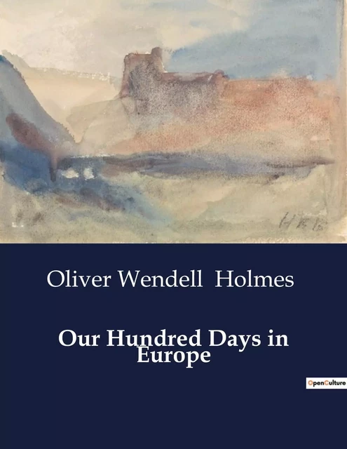 Our Hundred Days in Europe - Oliver Wendell Holmes - CULTUREA