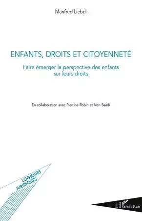 Enfants, droits et citoyenneté - Iven Saadi, Pierrine Robin, Manfred Liebel - Editions L'Harmattan