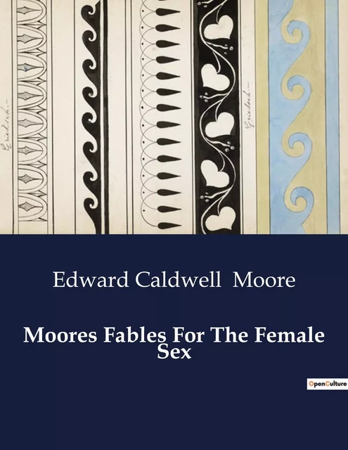 Moores Fables For The Female Sex - Edward Caldwell Moore - CULTUREA