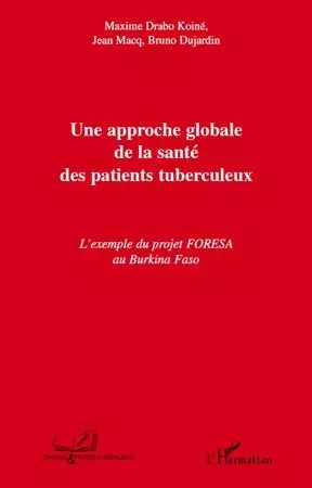 Une approche globale de la santé des patients tuberculeux - Bruno Dujardin, Jean Macq, Maxime Drabo Koine - Editions L'Harmattan