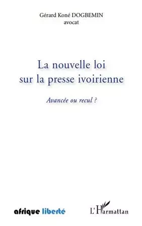 La nouvelle loi sur la presse ivoirienne - Gérard Koné Dogbemin - Editions L'Harmattan