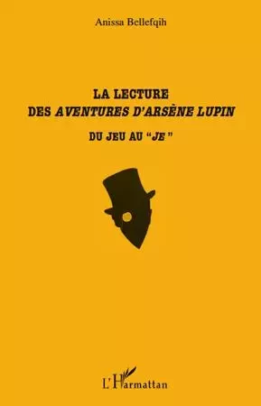 La lecture des Aventures d'Arsène Lupin - Anissa Bellefqih - Editions L'Harmattan