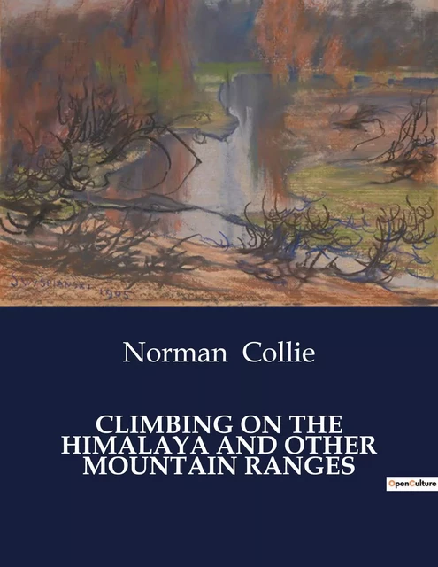 CLIMBING ON THE HIMALAYA AND OTHER MOUNTAIN RANGES - Norman Collie - CULTUREA