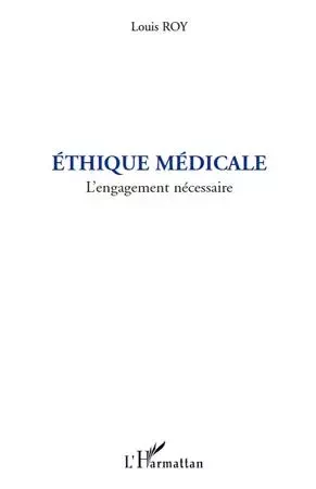 Ethique médicale - LOUIS ROY - Editions L'Harmattan