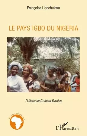 Le pays igbo du Nigeria - Françoise Ugochukwu - Editions L'Harmattan