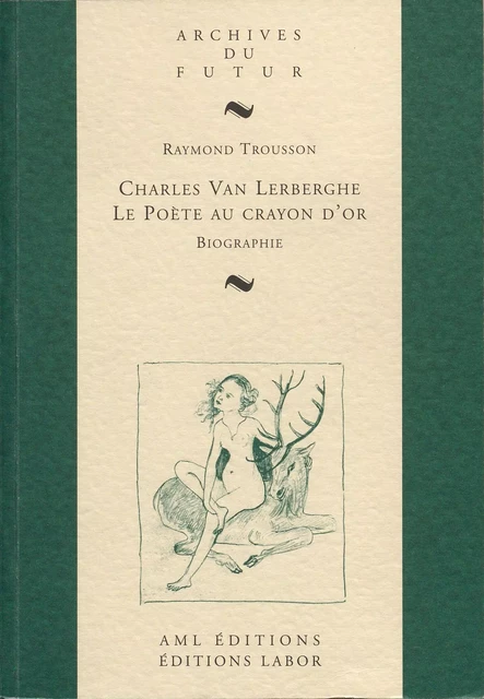 CHARLES VAN LERBERGHE : LE POETE AU CRAYON D'OR : BIOGRAPHIE -  TROUSSON RAYMOND - AML ARCHIVES