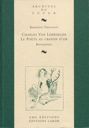 CHARLES VAN LERBERGHE : LE POETE AU CRAYON D'OR : BIOGRAPHIE