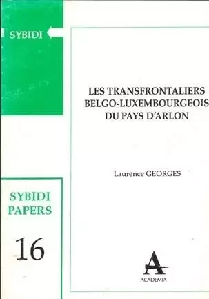 Les transfrontaliers belgo-luxembourgeois du pays d'Arlon - Laurence Georges - Academia