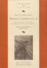 VERHAEREN : POESIE COMPLETE - T04 - POESIE COMPLETE 4 : LES VILLAGES ILLUSOIRES ; LES APPARUS DANS M