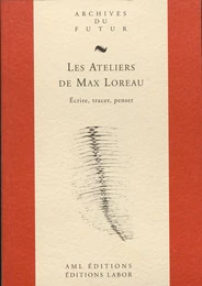 LES ATELIERS DE MAX LOREAU : ECRIRE, TRACER, PENSER