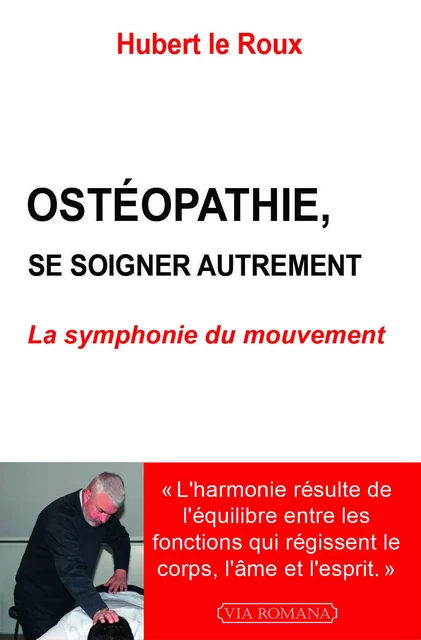 Ostéopathie : se soigner autrement -  Hubert le Roux - VIA ROMANA