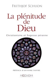 La plénitude de Dieu - Christianisme et sagesse pérenne