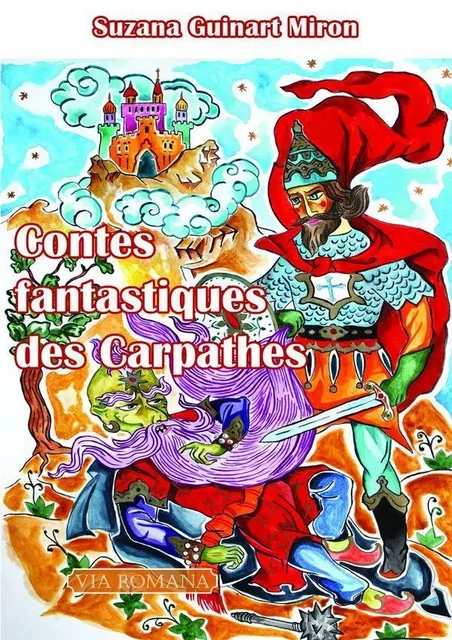 Contes fantastiques des Carpathes - Suzana Guinart Miron, Mgr Ignatie - VIA ROMANA