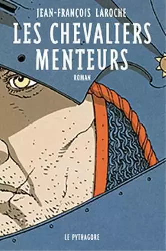 Chevaliers Menteurs (Les) - JEAN-FRANÇOIS LAROCHE - LE PYTHAGORE