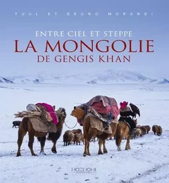 La Mongolie de Gengis Khan - entre ciel et steppe