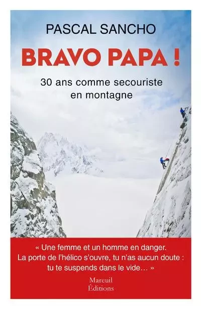 Bravo papa ! 30 ans comme secouriste en montagne - Sancho Pascal - Mareuil Editions