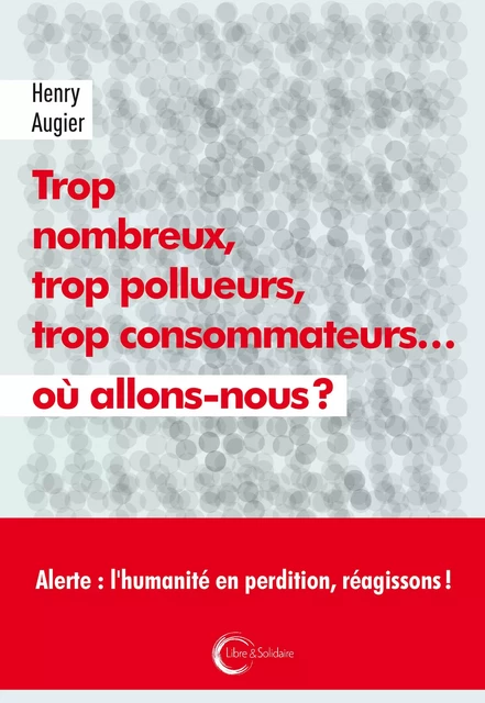 Trop nombreux, trop pollueurs, trop consommateurs, où allons-nous ? -  - LIBRE SOLIDAIRE