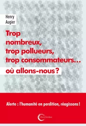 Trop nombreux, trop pollueurs, trop consommateurs, où allons-nous ?