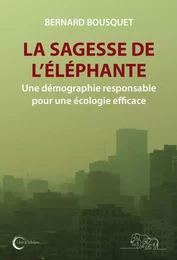 LA SAGESSE DE L ELEPHANTE : UNE DEMOGRAPHIE RESPONSABLE POUR UNE ECOLOGIE EFFICACE