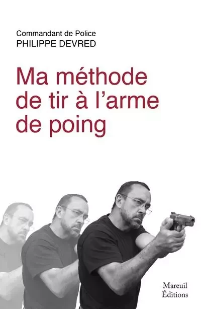 Ma méthode de tir à l'arme de poing - Philippe Devred - Mareuil Editions