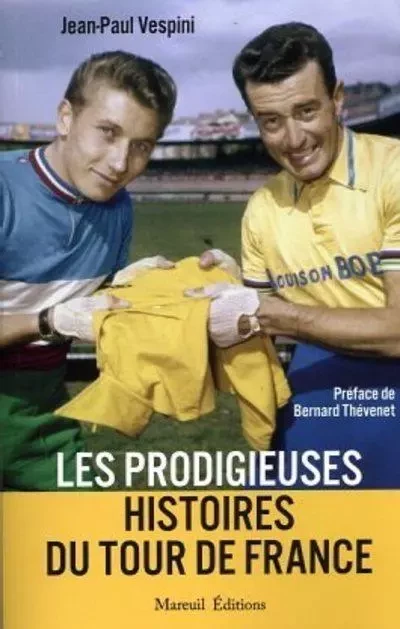 Les prodigieuses histoires du Tour de France - Jean-Paul Vespini - Mareuil Editions