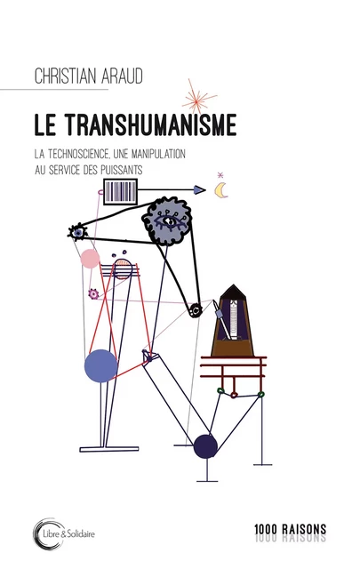 Le transhumanisme - la technoscience au service des puissants -  - LIBRE SOLIDAIRE