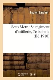 Sous Metz : 8e régiment d'artillerie, 7e batterie