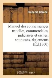 Manuel des connaissances usuelles, commerciales, judiciaires et civiles : avec un commentaire