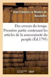 Des erreurs du temps . Première partie contenant les articles de la souveraineté du peuple,