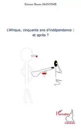 L'Afrique, cinquante ans d'indépendance : et après ?